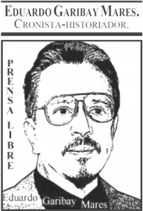 Eduardo Garibay Mares. Cronista e Historiador. Periodico Prensa Libre